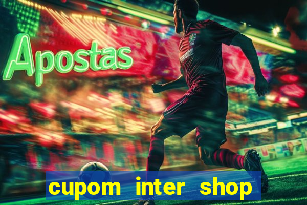 cupom inter shop casas bahia